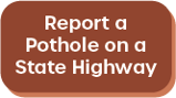 Button Report a Pothole on a State Highway Opens in new window