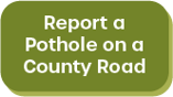 Button Report a Pothole on a County Road Opens in new window